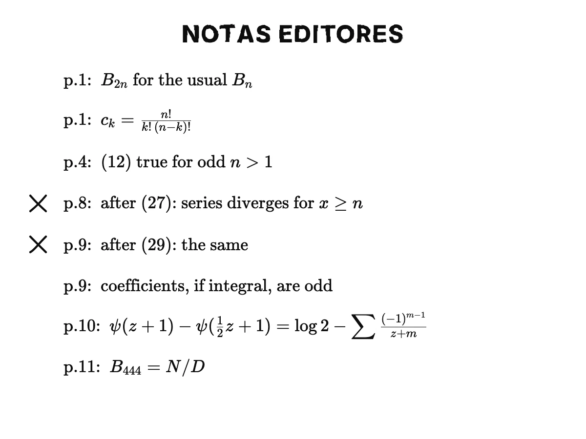 Notas del apéndice por página: B₂ₙ en lugar del habitual Bₙ; cₖ es el coeficiente binomial; la ecuación doce vale para n impar > 1 con tres últimos términos; las deducciones que siguen a (27) y (29) no son válidas porque una serie diverge para x ≥ n; los coeficientes enteros serían impares; (32) a partir de ψ(z + 1) − ψ(½z + 1); N y D son el numerador y el denominador de B₄₄₄.